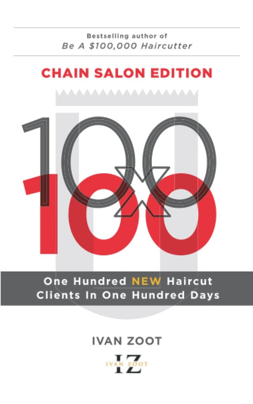 Ivan Zoot 100 X 100: 100 New Haircut Clients in 100 Days - Chain Salon Edition Paperback Book Front Cover